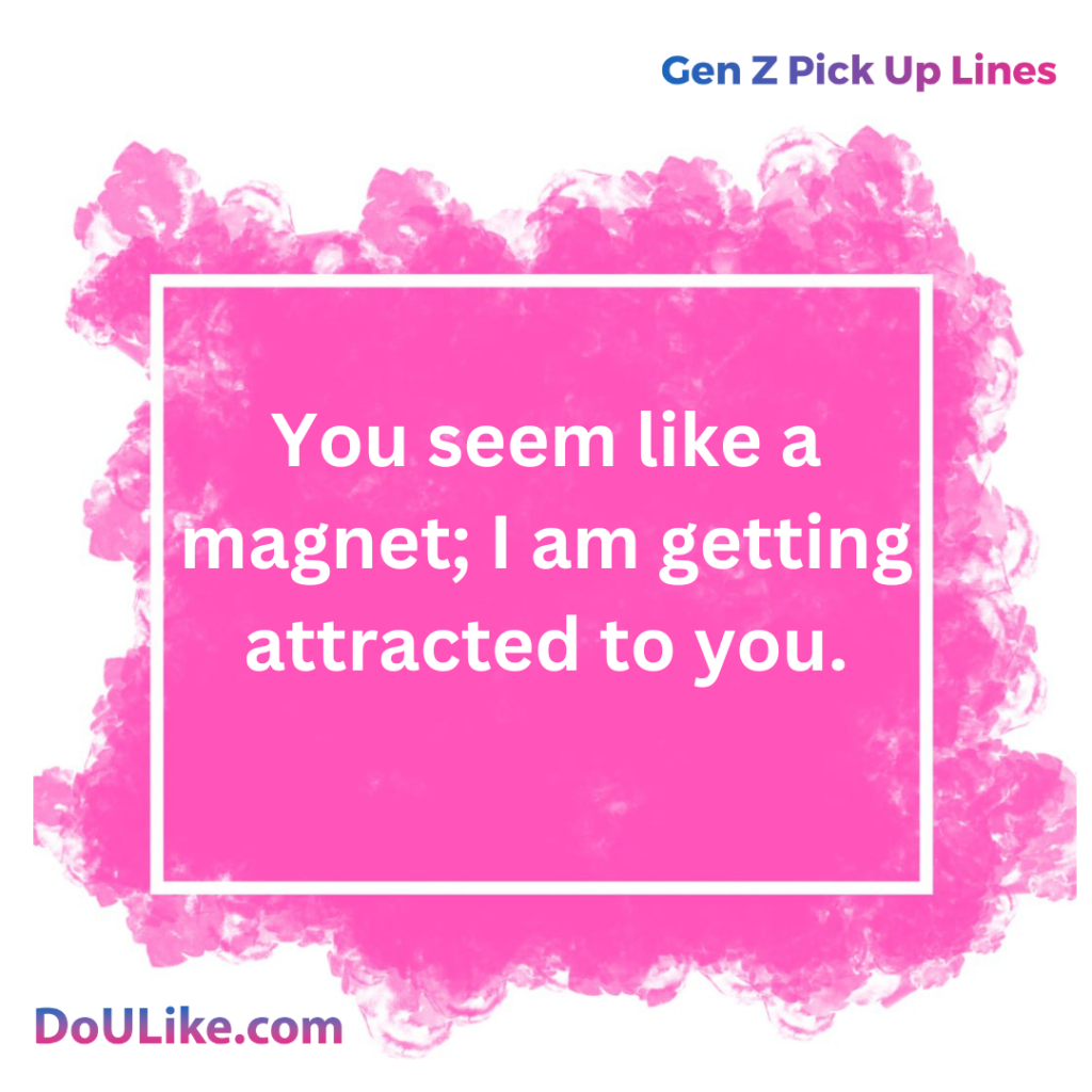 You seem like a magnet